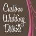 Custom Wedding Details