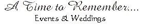 A Time to Remember.... Events & Weddings