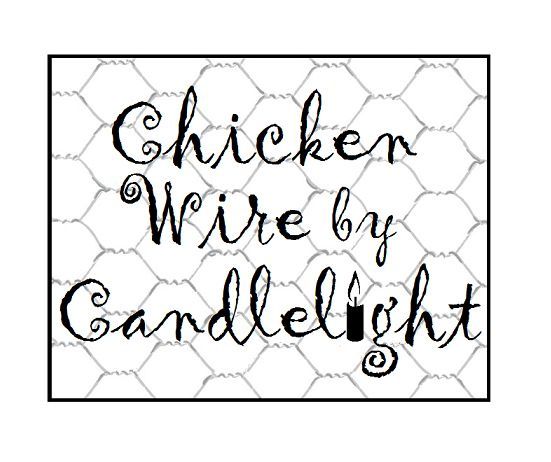 Chicken Wire by Candlelight