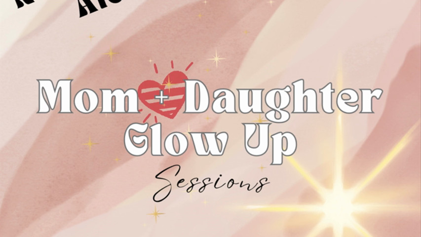 Mother/Daughter Glow up Sessions