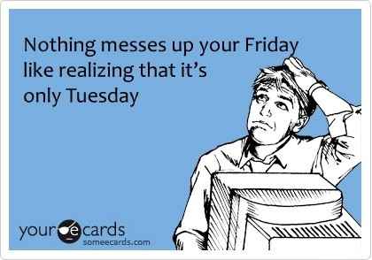 It feels like it should be way later in the week....