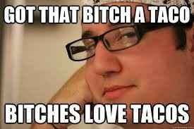 I got your taco!