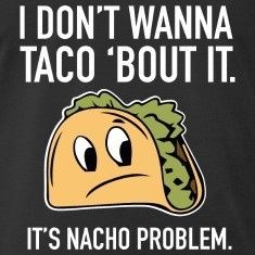 Stop hiding your posts and thinking the ground beef tacos are acceptable.