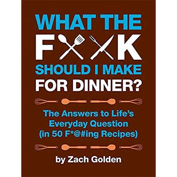 What The F&$K Should I Make For Dinner?