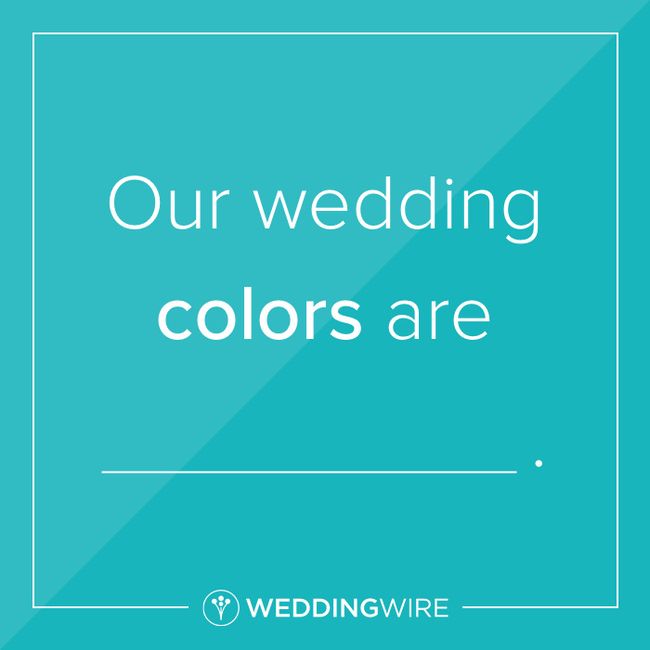 Fill in the Blank: My Wedding Colors are _____ 1