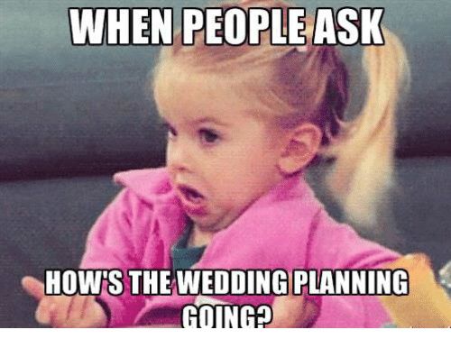 Meme your wedding planning mood 10