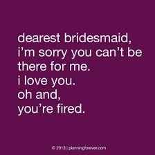 It's a holiday! It's "Fire Your Bridesmaid Day" on WW