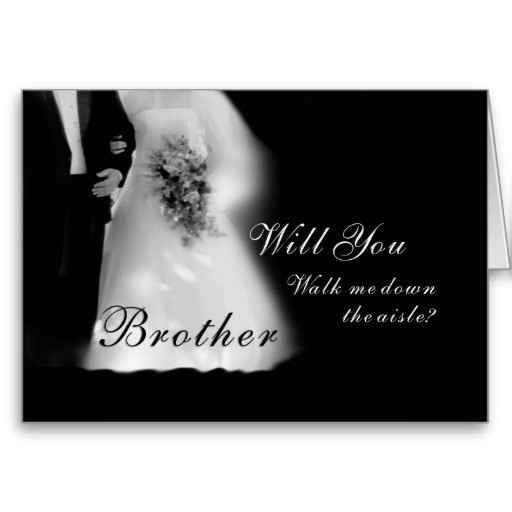 Asking my brother to walk me down the aisle...