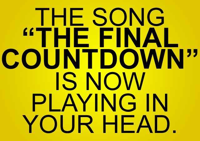 it's the final count down!