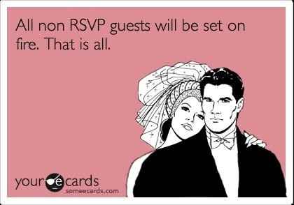 I'm going to un-invite anyone who hasn't sent in their RSVP yet.