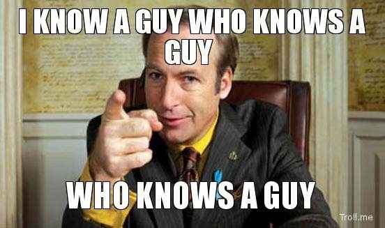 He knows a guy...