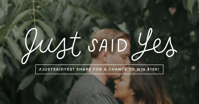 #JustSaidYes? Share for a chance to win $10,000! 1