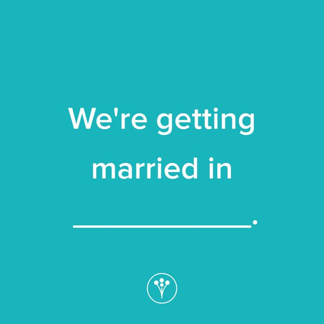 Finish The Sentence: We’re getting married in _____. 1