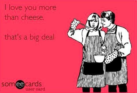 Love You More Than Cheese Someecard