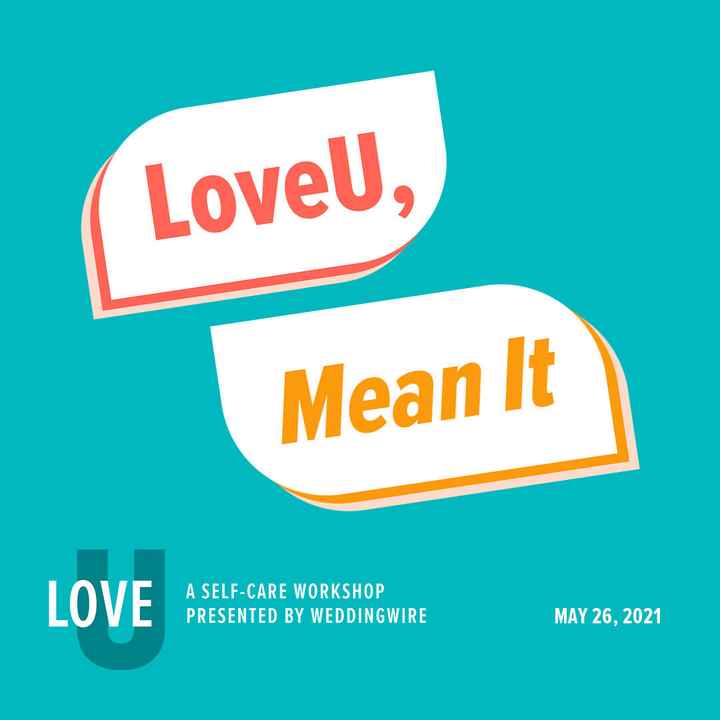 Sign Up for LoveU: A Self-Care Workshop by WeddingWire (on May 26th!!) - 1