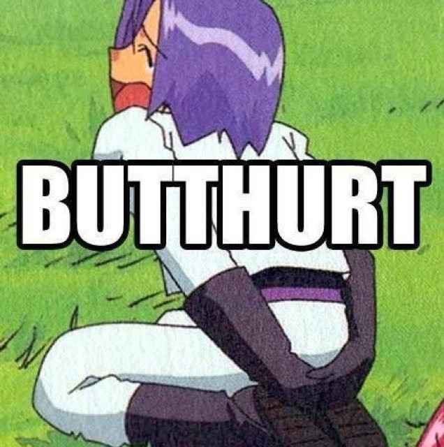 Why so butt hurt today