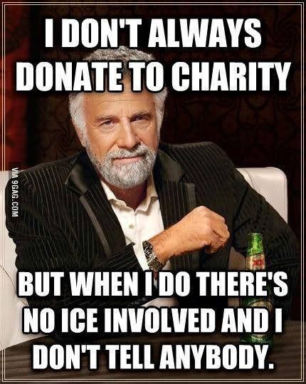 Has anyone "called you out" for not doing the ALS Ice Bucket Challenge?