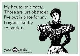 Is anyone elses house  a FRIGGIN DISASTER?