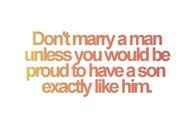 Just a thought. Don't Marry a Man Unless...