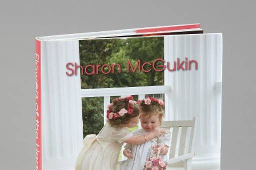 Sharon McGukin's Book: Flowers of the heart - a bride's guide to choosing flowers for her wedding