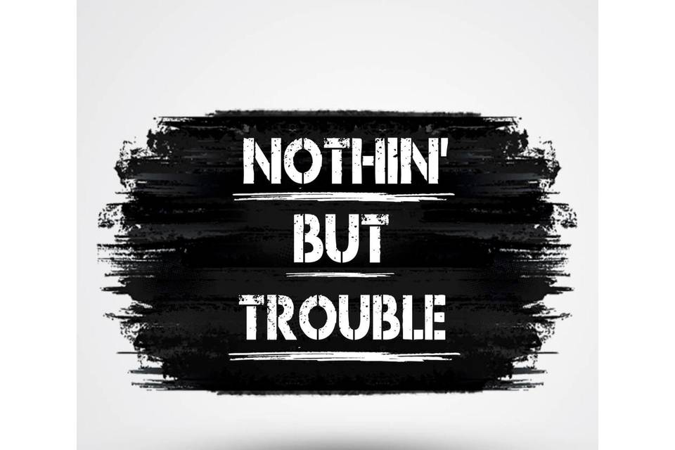 Nothin' But Trouble