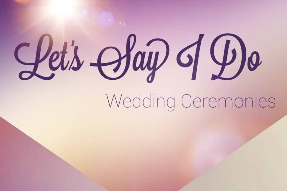 Let's Say I Do Wedding Ceremonies