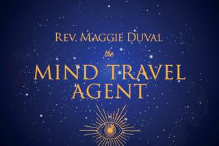 Rev. Maggie Duval | The Mind Travel Agent