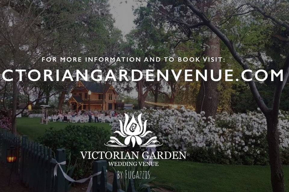 FOR MORE INFORMATION/BOOKING VISIT VICTORIANGARDENVENUE DOTCOM