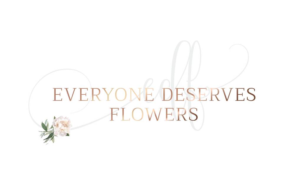 everyone deserves flowers.